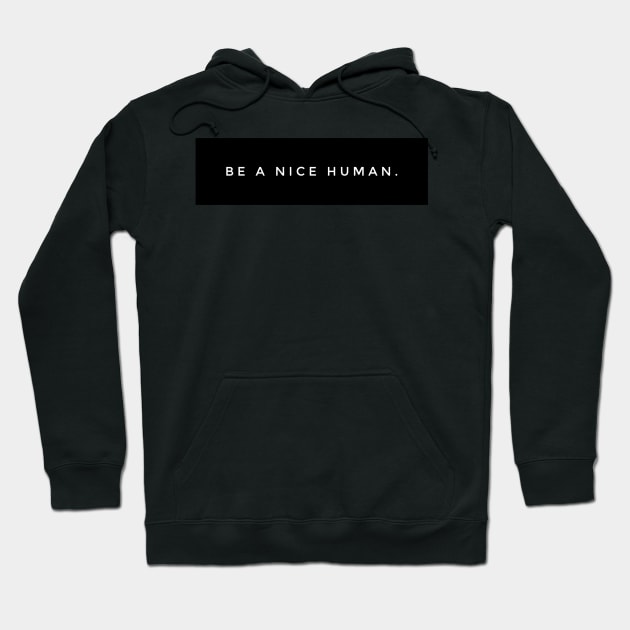 BE A NICE HUMAN. Hoodie by MadEDesigns